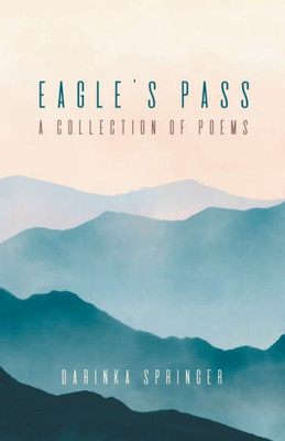 Eagle'S Pass: A Collection Of Poems