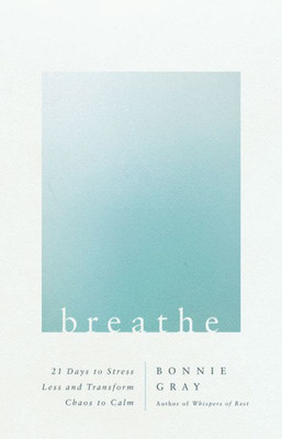 Breathe: 21 Days To Stress Less And Transform Chaos To Calm