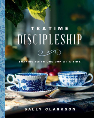 Teatime Discipleship: Sharing Faith One Cup At A Time