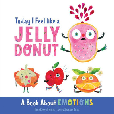 Today I Feel Like A Jelly Donut: A Book About Emotions