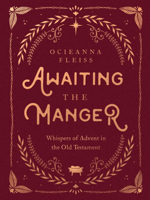 Awaiting The Manger: Whispers Of Advent In The Old Testament