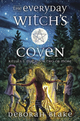 The Everyday Witch'S Coven: Rituals And Magic For Two Or More