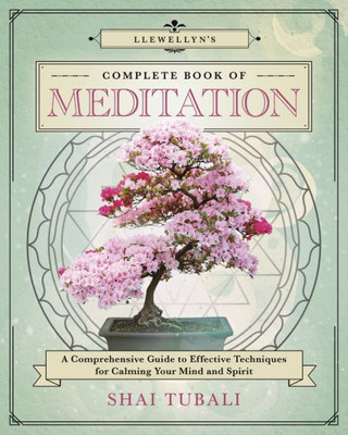 Llewellyn'S Complete Book Of Meditation: A Comprehensive Guide To Effective Techniques For Calming Your Mind And Spirit (Llewellyn'S Complete Book Series, 17)