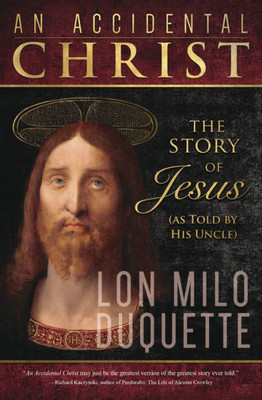 An Accidental Christ: The Story Of Jesus (As Told By His Uncle)