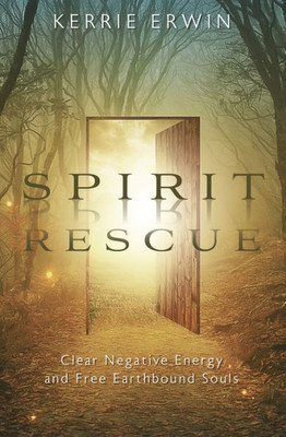 Spirit Rescue: Clear Negative Energy And Free Earthbound Souls