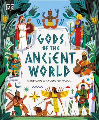 Gods Of The Ancient World: A Kids' Guide To Ancient Mythologies (Dk The Met)