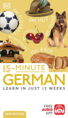 15-Minute German: Learn In Just 12 Weeks (Dk 15-Minute Lanaguge Learning)