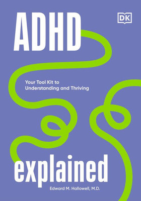 Adhd Explained: Your Tool Kit To Understanding And Thriving