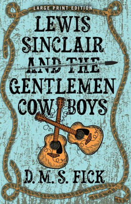 Lewis Sinclair And The Gentlemen Cowboys (Large Print Edition)