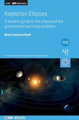 Keplerian Ellipses: A Student Guide To The Physics Of The Gravitational Two-Body Problem