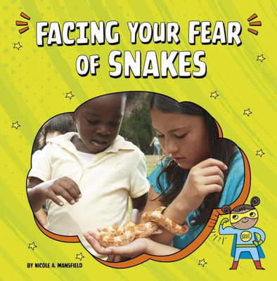 Facing Your Fear Of Snakes (Facing Your Fears)