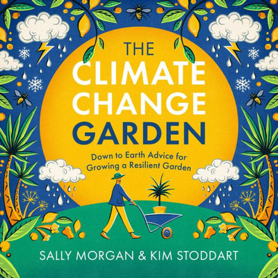 The Climate Change Garden, Updated Edition: Down To Earth Advice For Growing A Resilient Garden (-)