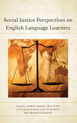 Social Justice Perspectives On English Language Learners (Elijah Muhammad Studies: Interdisciplinary, Educational, And Islamic Studies Ser)