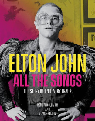 Elton John All The Songs: The Story Behind Every Track