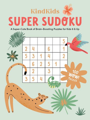 Kindkids Super Sudoku: A Super-Cute Book Of Brain-Boosting Puzzles For Kids 6 & Up (Kindkids, 3)