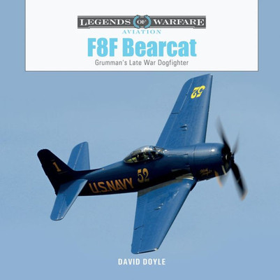 F8F Bearcat: Grumman'S Late-War Dogfighter (Legends Of Warfare: Aviation, 64)