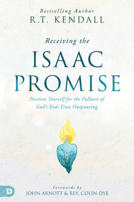 Receiving The Isaac Promise: Position Yourself For The Fullness Of God'S End-Time Outpouring