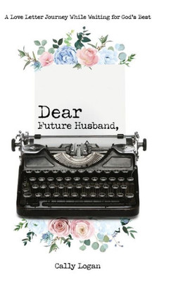 Dear Future Husband: A Love Letter Journey While Waiting For God'S Best