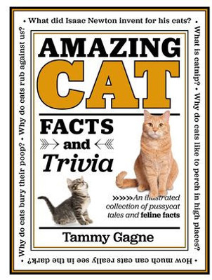 Amazing Cat Facts And Trivia: An Illustrated Collection Of Pussycat Tales And Feline Facts (Volume 2) (Amazing Facts & Trivia, 2)