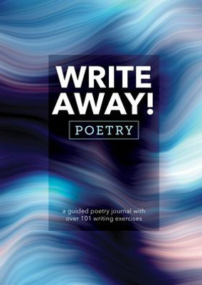 Write Away! Poetry: A Guided Poetry Journal With Over 101 Writing Exercises (Guided Workbooks, 10)