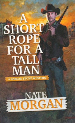 A Short Rope For A Tall Man (A Carson Stone Western)