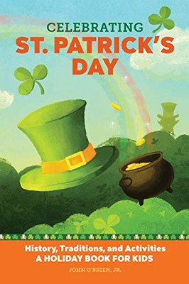 Celebrating St. Patrick's Day: History, Traditions, and Activities – A Holiday Book for Kids