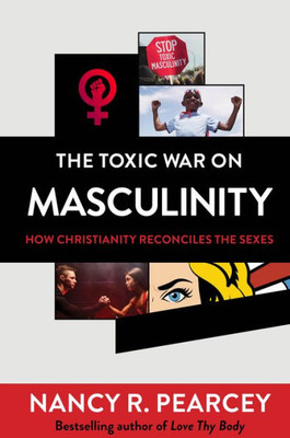 The Toxic War On Masculinity: How Christianity Reconciles The Sexes