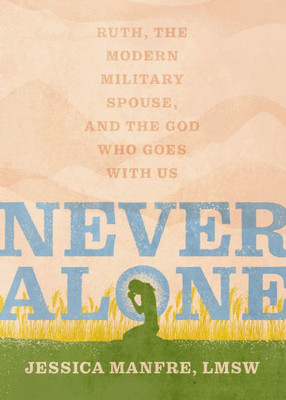 Never Alone: Ruth, The Modern Military Spouse, And The God Who Goes With Us
