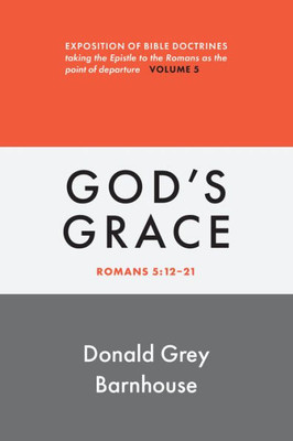 Romans, Vol 5: God'S Grace: Exposition Of Bible Doctrines (Romans, 5)