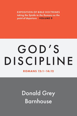 God'S Discipline: Vol. 9: Exposition Of Bible Doctrines, Taking The Epistle To The Romans As The Point Of Departure (Romans, 9)