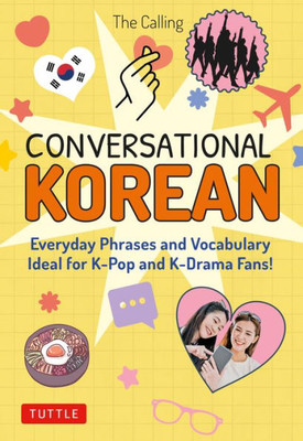 Conversational Korean: Everyday Phrases And Vocabulary - Ideal For K-Pop And K-Drama Fans! (Free Online Audio)