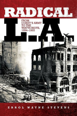 Radical L.A.: From CoxeyS Army To The Watts Riots, 18941965