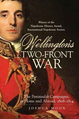 Wellington'S Two-Front War (Campaigns And Commanders Series) (Volume 29)
