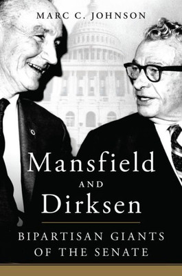 Mansfield And Dirksen: Bipartisan Giants Of The Senate