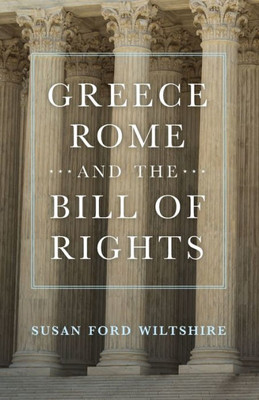 Greece, Rome, And The Bill Of Rights (Oklahoma Series In Classical Culture) (Volume 15)