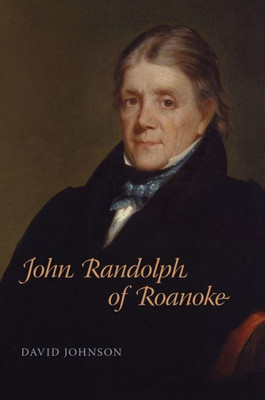John Randolph Of Roanoke (Southern Biography Series)
