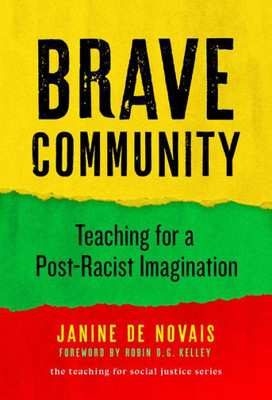Brave Community: Teaching For A Post-Racist Imagination (The Teaching For Social Justice Series)