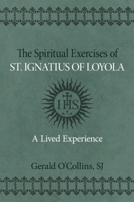 The Spiritual Exercises Of St. Ignatius Of Loyola: A Lived Experience