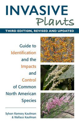 Invasive Plants: Guide To Identification And The Impacts And Control Of Common North American Species