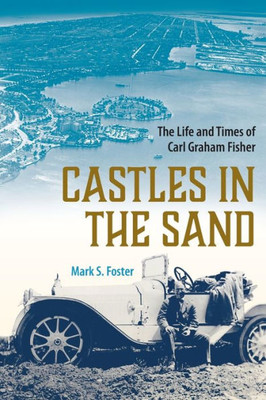 Castles In The Sand: The Life And Times Of Carl Graham Fisher (Florida History And Culture)