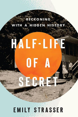 Half-Life Of A Secret: Reckoning With A Hidden History