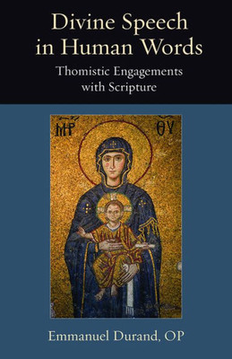 Divine Speech In Human Words: Thomistic Engagements With Scripture (Thomistic Ressourcement Series)