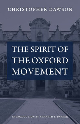 The Spirit Of The Oxford Movement (Works Of Christopher Dawson)