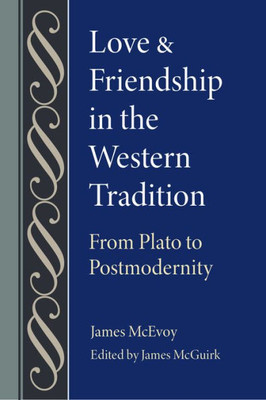 Love And Friendship In The Western Tradition: From Plato To Postmodernity (Studies In Philosophy And The History Of Philosophy)