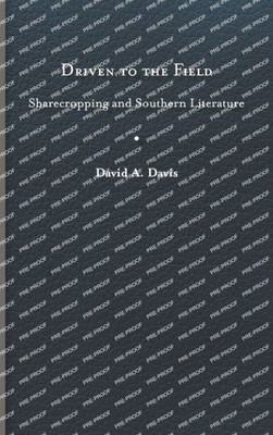 Driven To The Field: Sharecropping And Southern Literature (The American South Series)