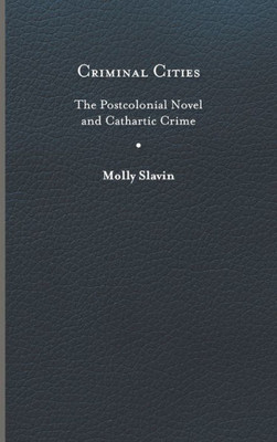 Criminal Cities: The Postcolonial Novel And Cathartic Crime (Cultural Frames, Framing Culture)