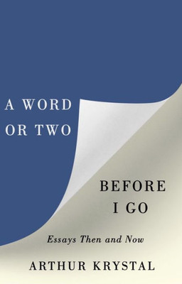 A Word Or Two Before I Go: Essays Then And Now