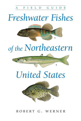 Freshwater Fishes Of The Northeastern United States: A Field Guide (New York State Series)