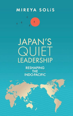 JapanS Quiet Leadership: Reshaping The Indo-Pacific