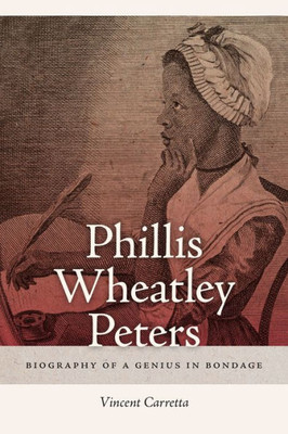 Phillis Wheatley Peters: Biography Of A Genius In Bondage